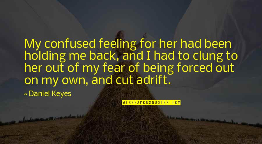 Clung Quotes By Daniel Keyes: My confused feeling for her had been holding