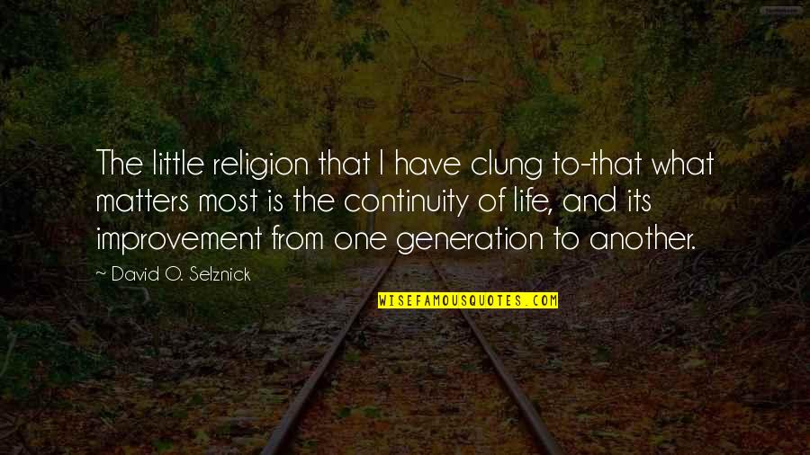 Clung Quotes By David O. Selznick: The little religion that I have clung to-that