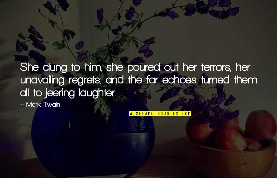 Clung Quotes By Mark Twain: She clung to him, she poured out her