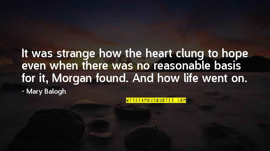 Clung Quotes By Mary Balogh: It was strange how the heart clung to