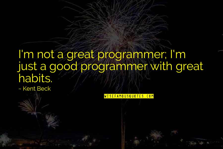 Clunk Quotes By Kent Beck: I'm not a great programmer; I'm just a