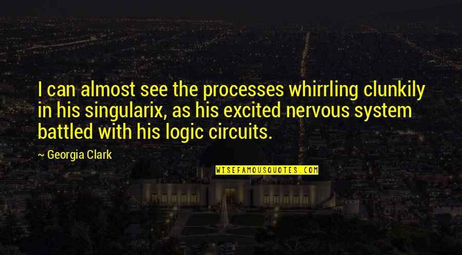 Clunkily Quotes By Georgia Clark: I can almost see the processes whirrling clunkily