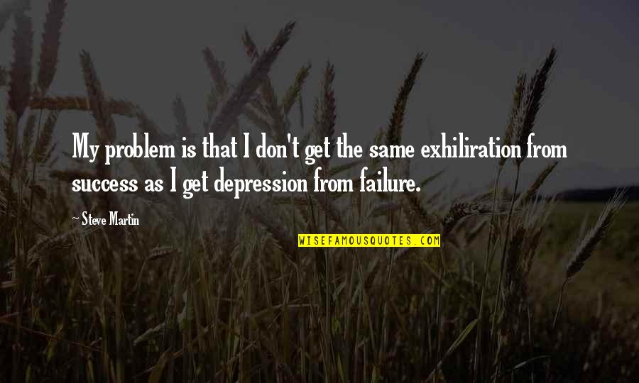 Clunking Quotes By Steve Martin: My problem is that I don't get the