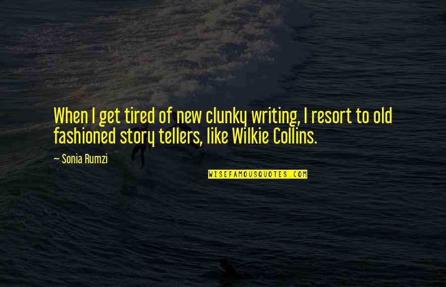 Clunky Quotes By Sonia Rumzi: When I get tired of new clunky writing,