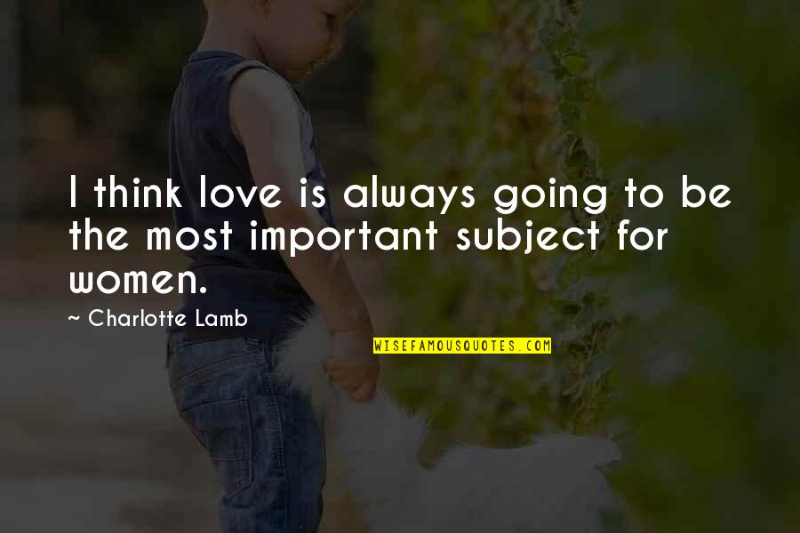 Cluny Brown Quotes By Charlotte Lamb: I think love is always going to be