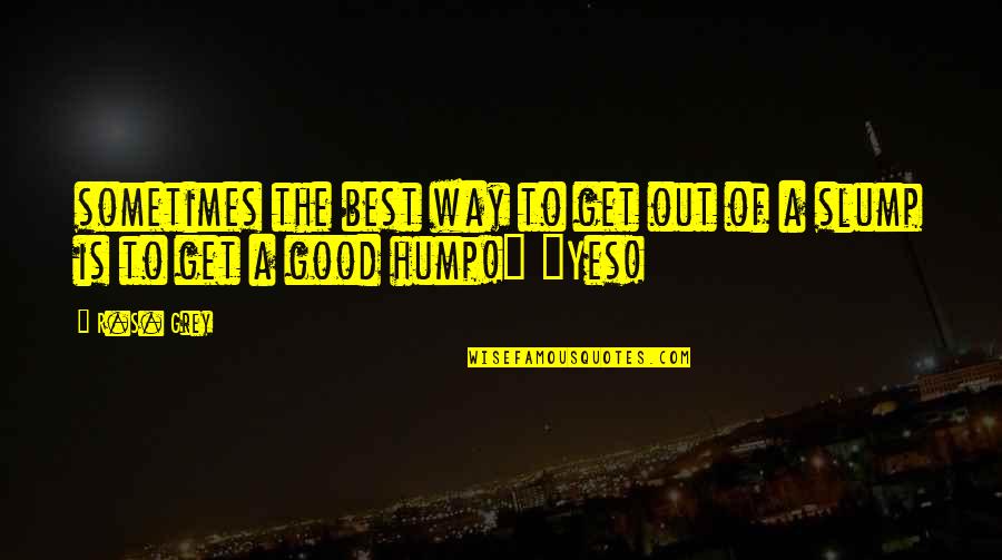 Cluny Brown Quotes By R.S. Grey: sometimes the best way to get out of