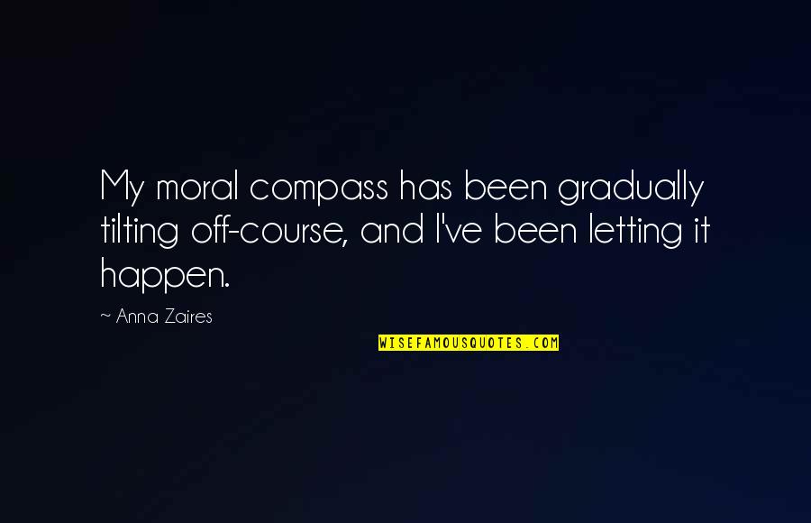 Cluny's Quotes By Anna Zaires: My moral compass has been gradually tilting off-course,