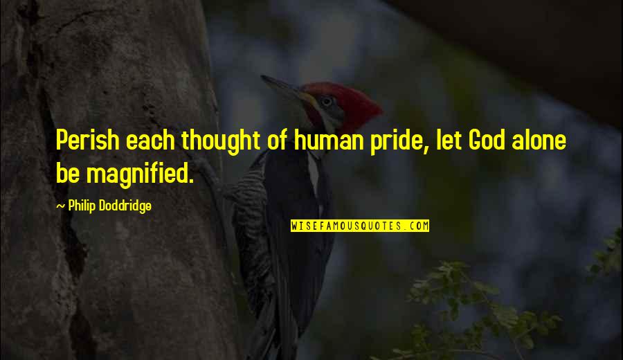 Cluny's Quotes By Philip Doddridge: Perish each thought of human pride, let God