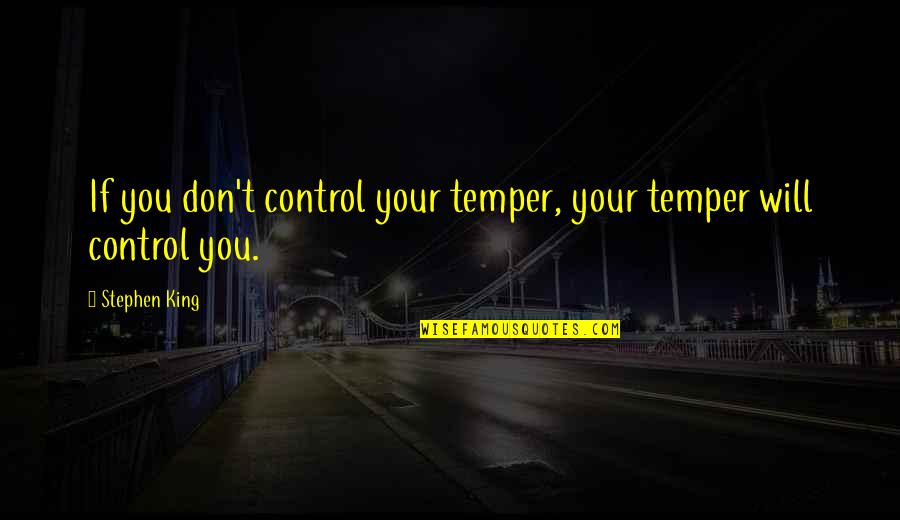 Cluny's Quotes By Stephen King: If you don't control your temper, your temper