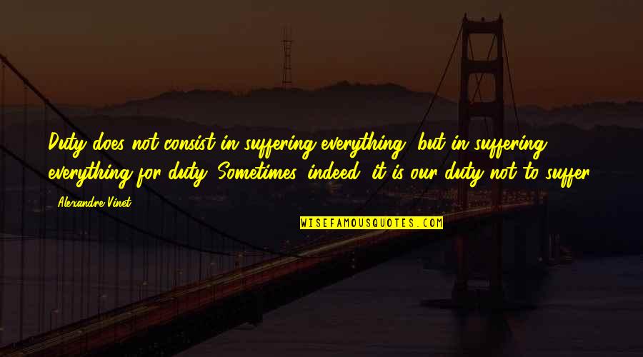 Clurichaun Quotes By Alexandre Vinet: Duty does not consist in suffering everything, but Clurichaun Quotes By Alexandre Vinet: Duty does not consist in suffering everything, but