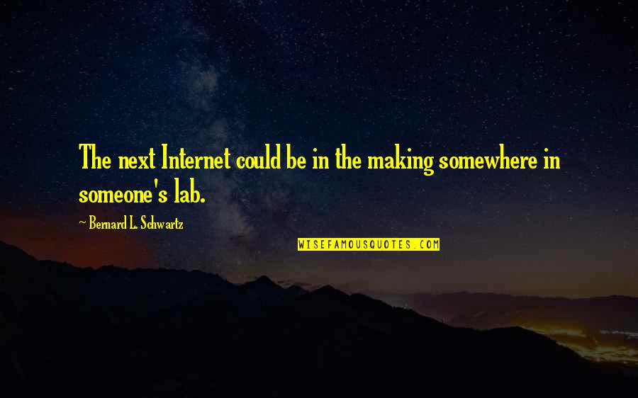 Clus Quotes By Bernard L. Schwartz: The next Internet could be in the making Clus Quotes By Bernard L. Schwartz: The next Internet could be in the making
