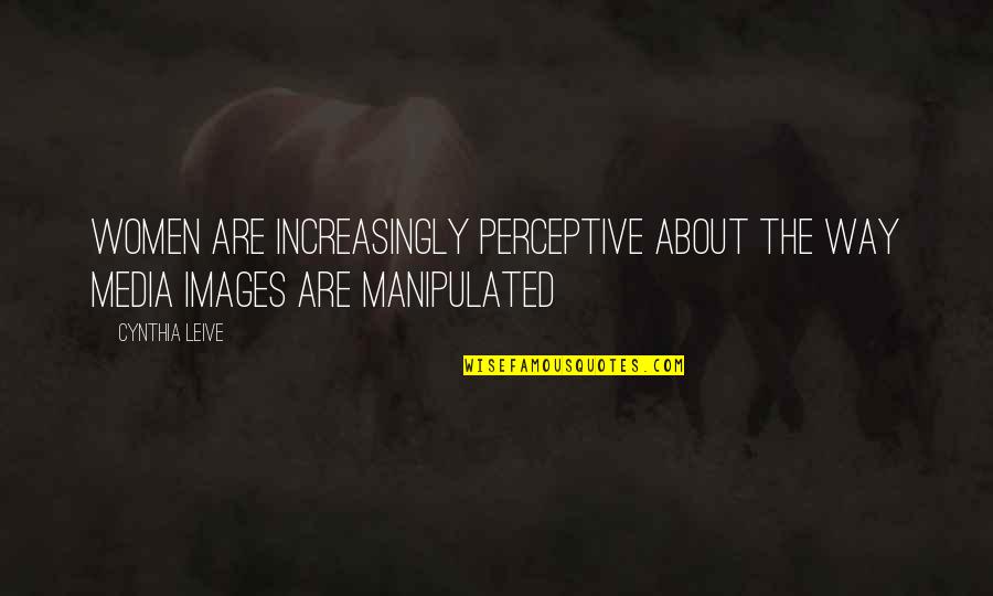 Clusiau Motors Quotes By Cynthia Leive: Women are increasingly perceptive about the way media