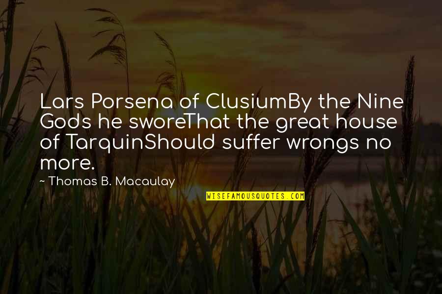 Clusium Quotes By Thomas B. Macaulay: Lars Porsena of ClusiumBy the Nine Gods he