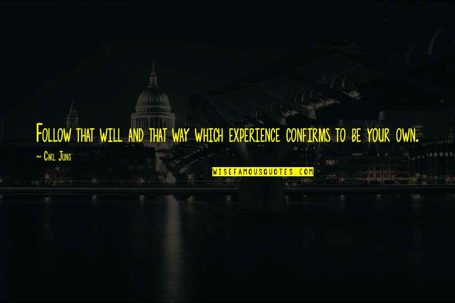 Clusive Quotes By Carl Jung: Follow that will and that way which experience