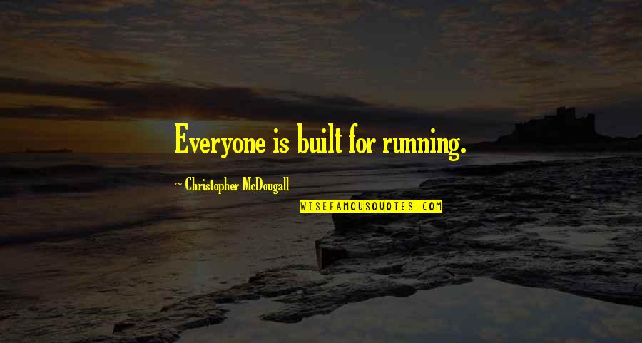 Clusive Quotes By Christopher McDougall: Everyone is built for running. Clusive Quotes By Christopher McDougall: Everyone is built for running.