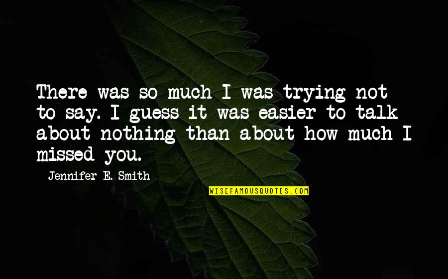 Clusively Quotes By Jennifer E. Smith: There was so much I was trying not Clusively Quotes By Jennifer E. Smith: There was so much I was trying not