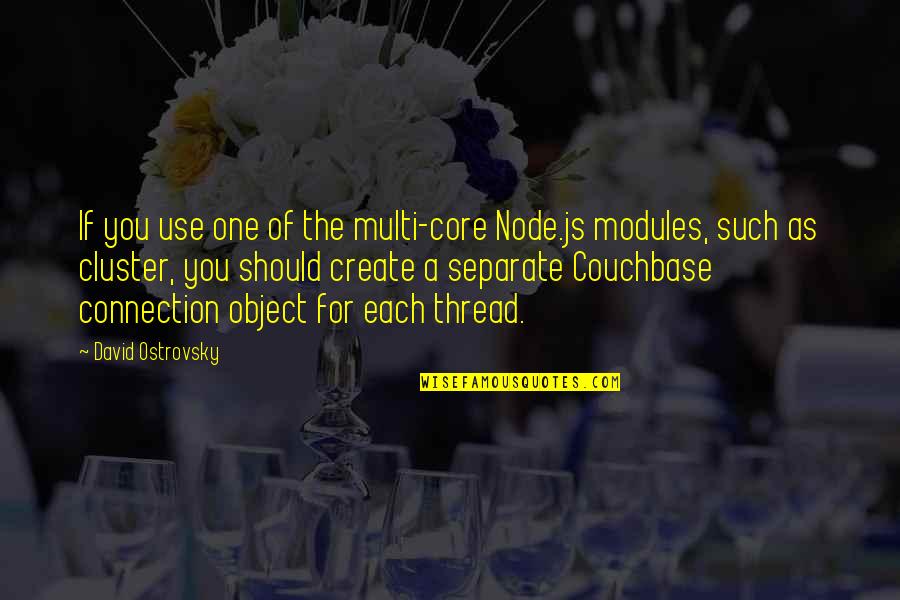Cluster Quotes By David Ostrovsky: If you use one of the multi-core Node.js