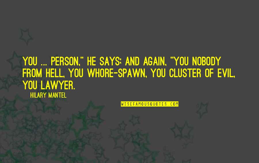 Cluster Quotes By Hilary Mantel: You ... person," he says; and again, "you
