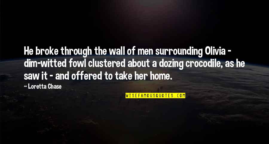 Clustered Quotes By Loretta Chase: He broke through the wall of men surrounding