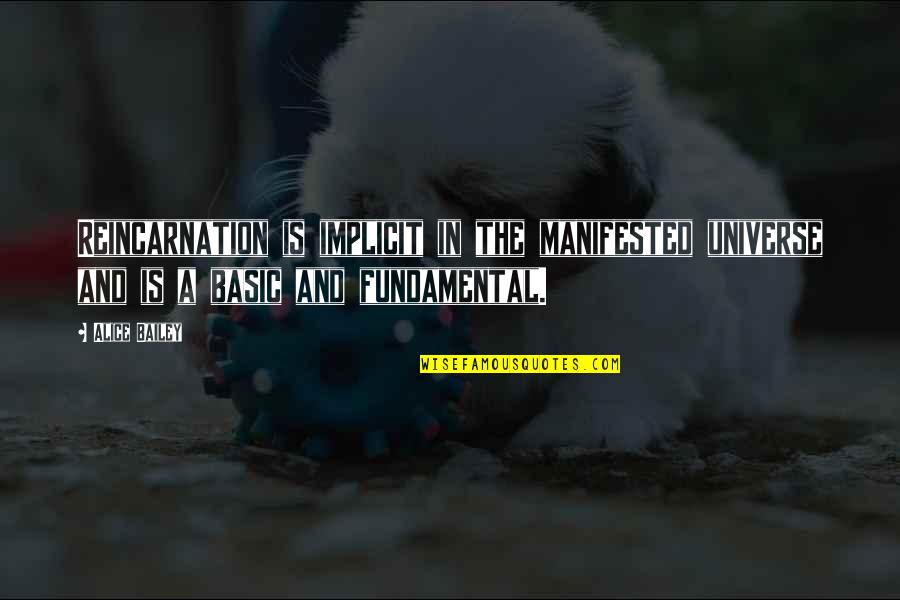 Clutch Performances Quotes By Alice Bailey: Reincarnation is implicit in the manifested universe and
