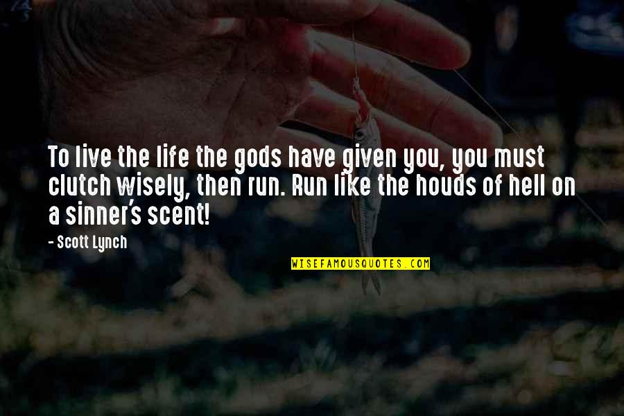 Clutch Quotes By Scott Lynch: To live the life the gods have given