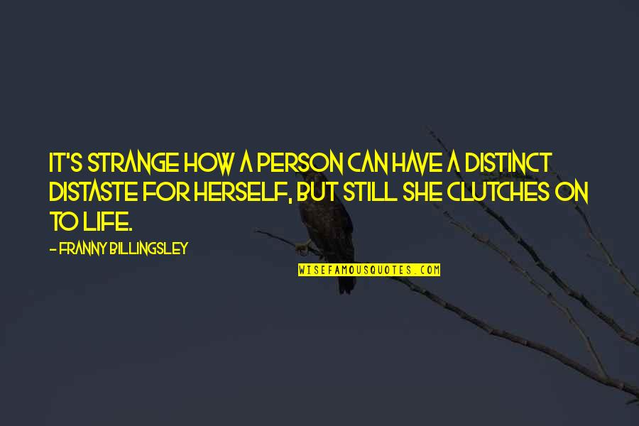 Clutches Quotes By Franny Billingsley: It's strange how a person can have a