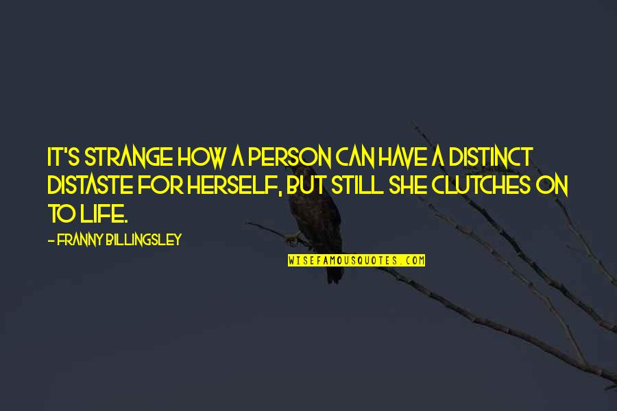 Clutches Quotes By Franny Billingsley: It's strange how a person can have a Clutches Quotes By Franny Billingsley: It's strange how a person can have a