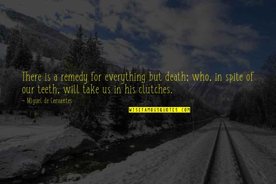 Clutches Quotes By Miguel De Cervantes: There is a remedy for everything but death;