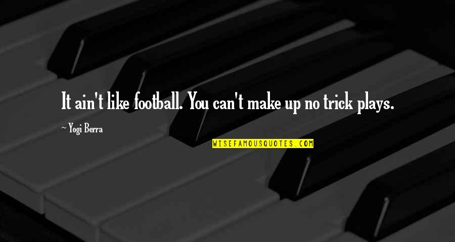 Clutches Quotes By Yogi Berra: It ain't like football. You can't make up