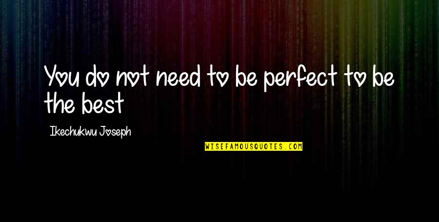 Clutchless Hoop Quotes By Ikechukwu Joseph: You do not need to be perfect to