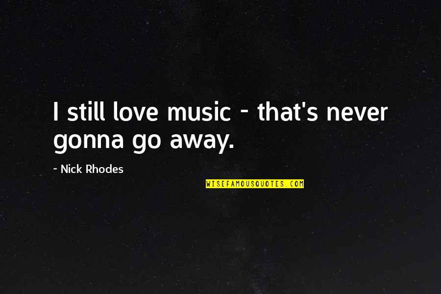 Clutchless Quotes By Nick Rhodes: I still love music - that's never gonna Clutchless Quotes By Nick Rhodes: I still love music - that's never gonna