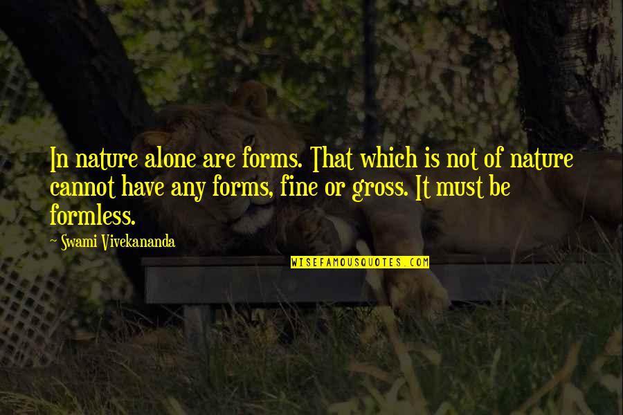 Clutchless Quotes By Swami Vivekananda: In nature alone are forms. That which is Clutchless Quotes By Swami Vivekananda: In nature alone are forms. That which is