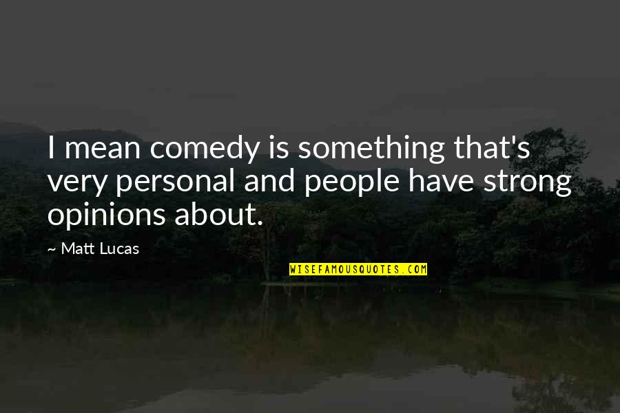 Clutter And Organization Quotes By Matt Lucas: I mean comedy is something that's very personal