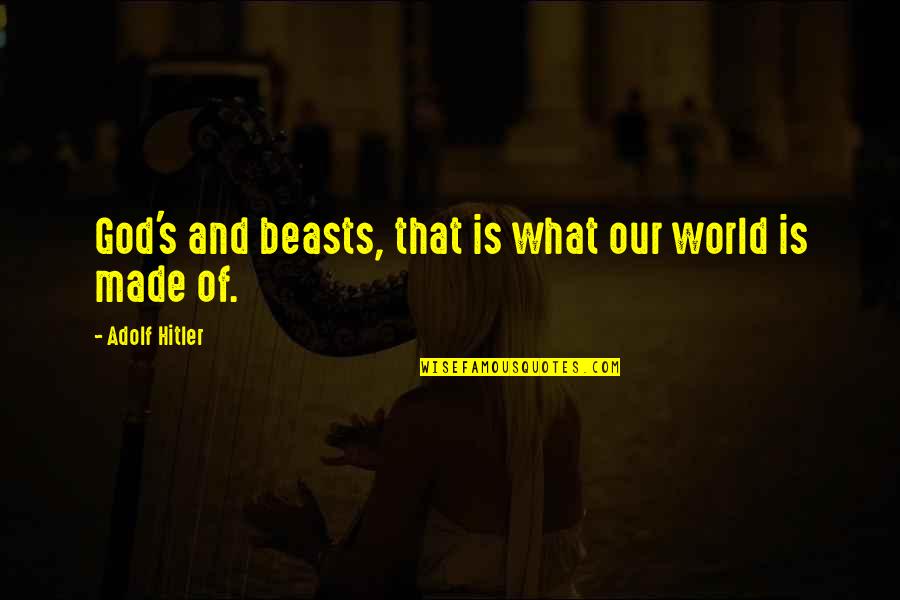Clutter Quotes By Adolf Hitler: God's and beasts, that is what our world