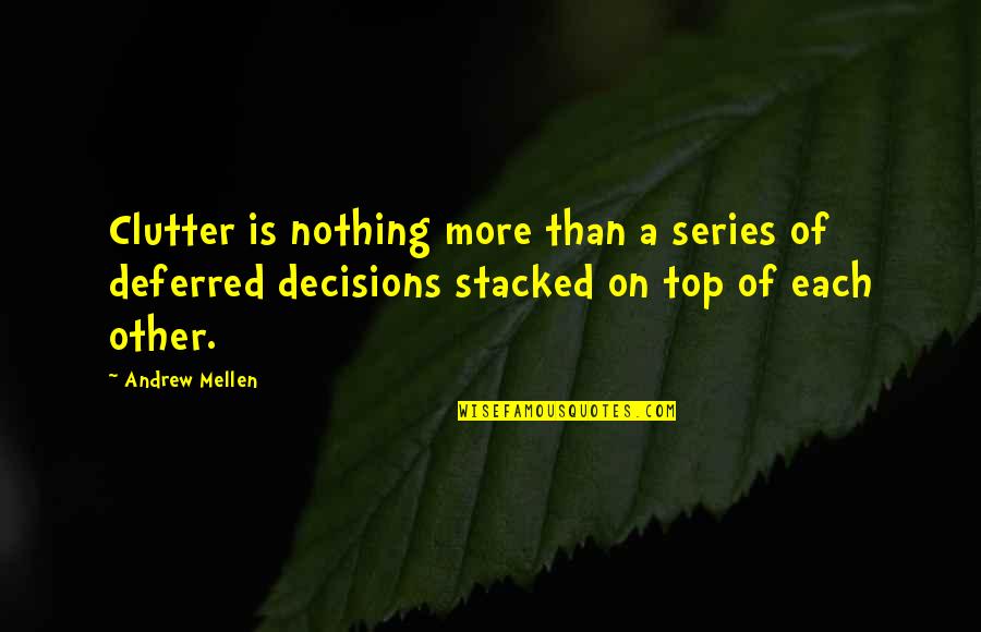 Clutter Quotes By Andrew Mellen: Clutter is nothing more than a series of