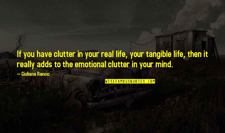Clutter Quotes By Giuliana Rancic: If you have clutter in your real life,