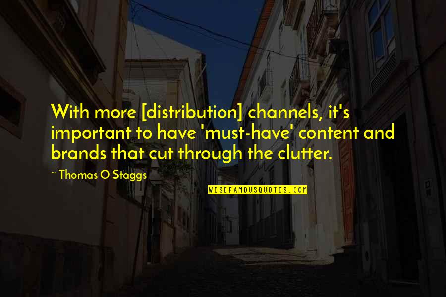 Clutter Quotes By Thomas O Staggs: With more [distribution] channels, it's important to have