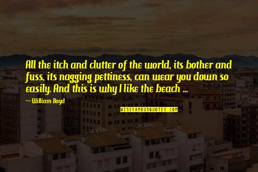Clutter Quotes By William Boyd: All the itch and clutter of the world,