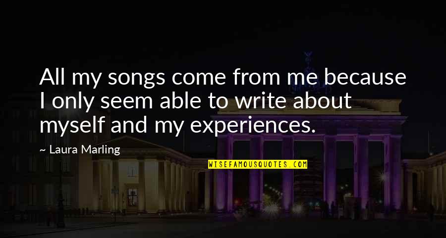Clutterbuck Mentoring Quotes By Laura Marling: All my songs come from me because I Clutterbuck Mentoring Quotes By Laura Marling: All my songs come from me because I