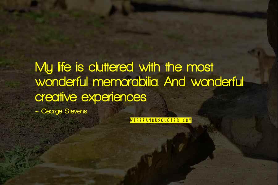 Cluttered Quotes By George Stevens: My life is cluttered with the most wonderful