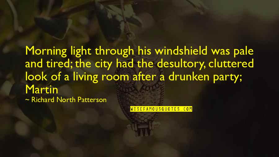 Cluttered Quotes By Richard North Patterson: Morning light through his windshield was pale and