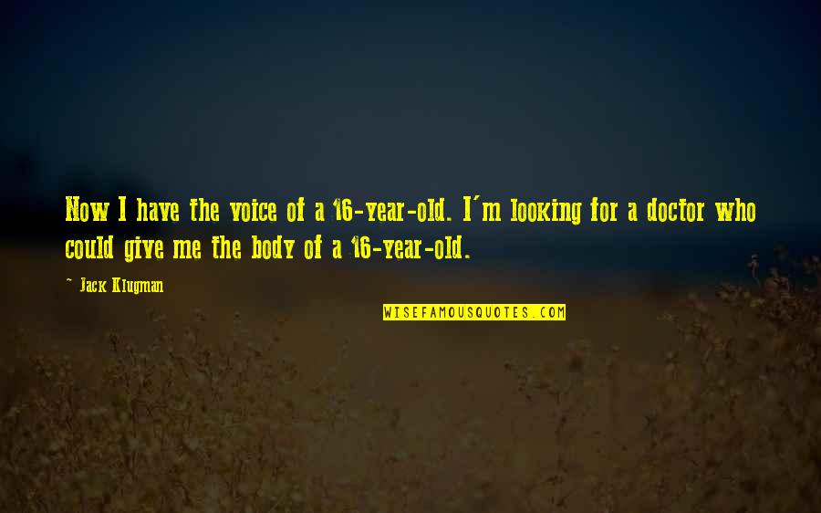 Clutters Holcomb Quotes By Jack Klugman: Now I have the voice of a 16-year-old. Clutters Holcomb Quotes By Jack Klugman: Now I have the voice of a 16-year-old.