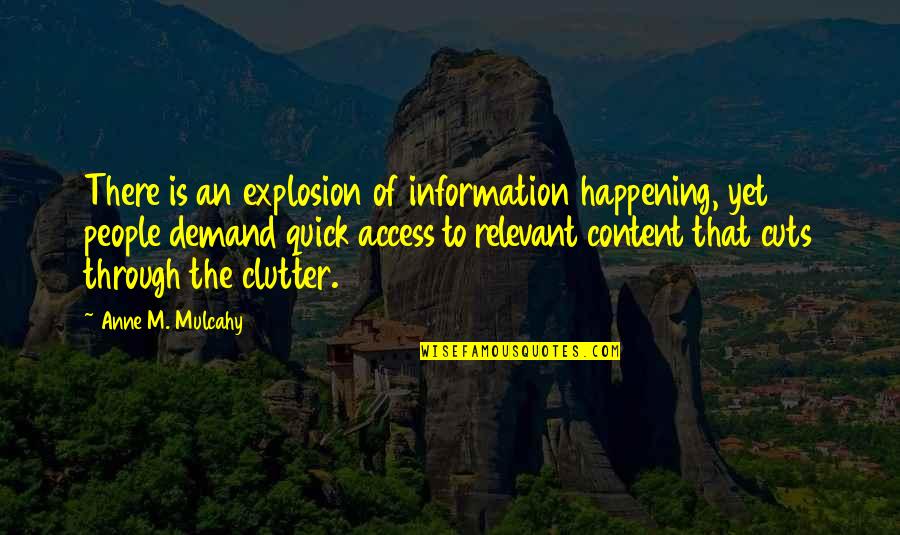 Clutter's Quotes By Anne M. Mulcahy: There is an explosion of information happening, yet