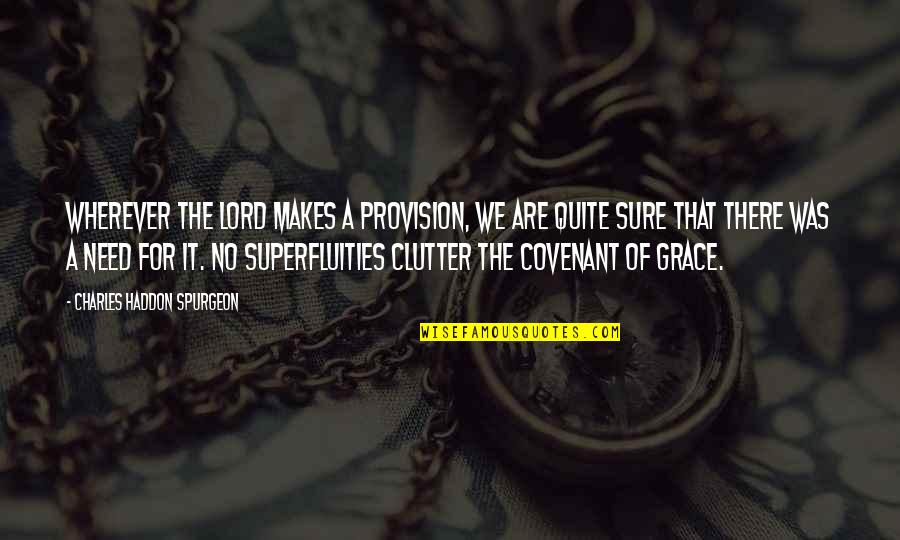 Clutter's Quotes By Charles Haddon Spurgeon: Wherever the Lord makes a provision, we are