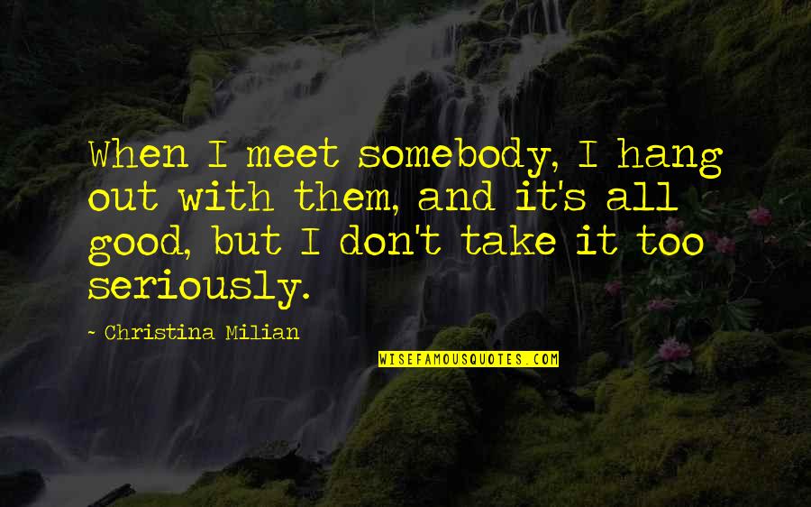 Clutton Joint Quotes By Christina Milian: When I meet somebody, I hang out with