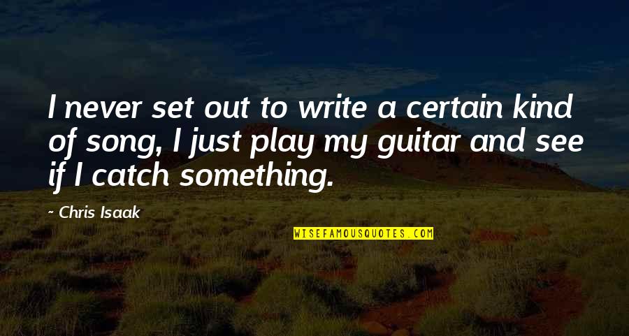 Clutton Primary Quotes By Chris Isaak: I never set out to write a certain