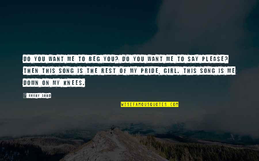 Cluzet Pants Quotes By Emery Lord: Do you want me to beg you? Do Cluzet Pants Quotes By Emery Lord: Do you want me to beg you? Do