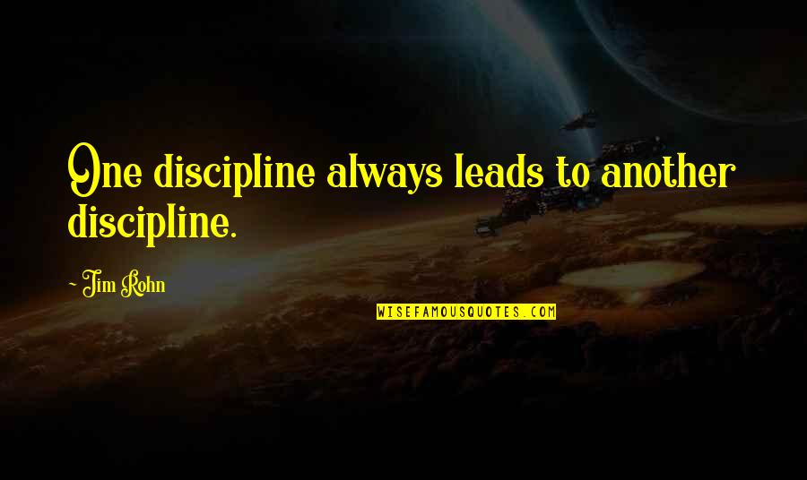 Cluzet Pants Quotes By Jim Rohn: One discipline always leads to another discipline.