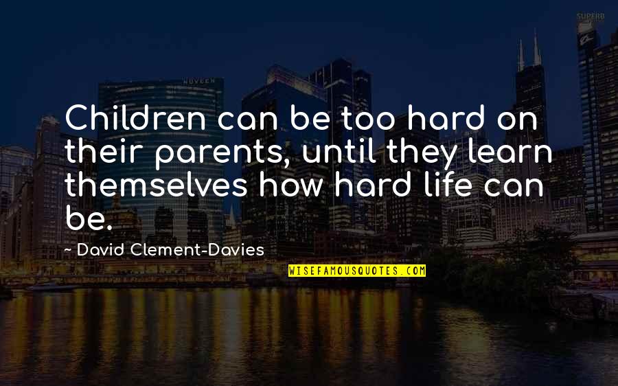 Cluzet Trintignant Quotes By David Clement-Davies: Children can be too hard on their parents,