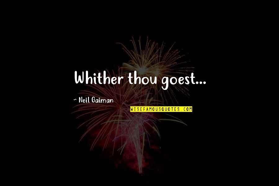 Cluzet Trintignant Quotes By Neil Gaiman: Whither thou goest...